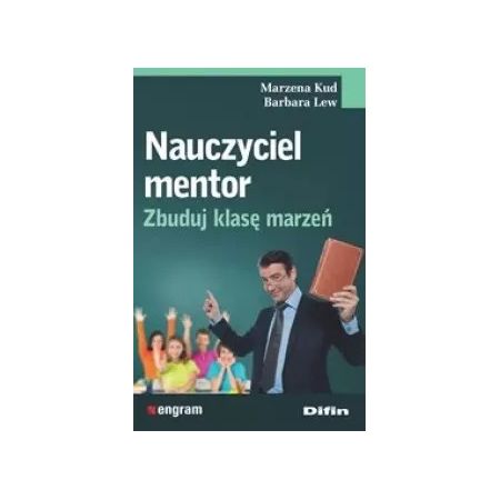 Nauczyciel mentor. Zbuduj klasę marzeń 