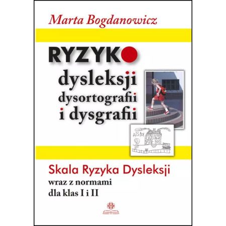 Ryzyko dysleksji, dysortografii i dysgrafii. Skala Ryzyka Dysleksji wraz z normami dla klas I i II  1  