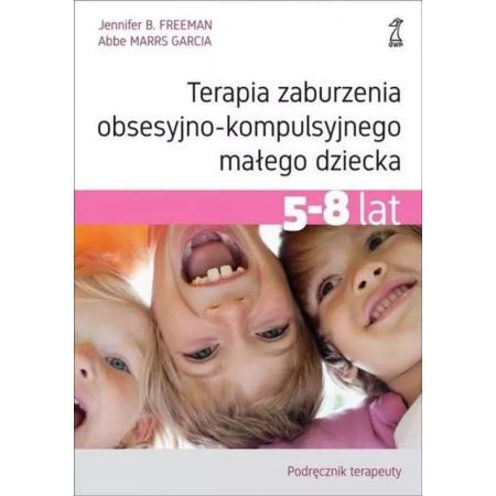 Terapia zaburzenia obsesyjno-kompulsyjnego małego dziecka (5-8 lat). Podręcznik terapeuty  1  
