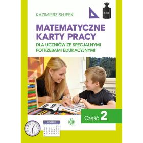 Matematyczne karty pracy dla uczniów ze specjalnymi potrzebami edukacyjnymi. Część 2  1  