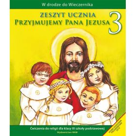 Przyjmujemy Pana Jezusa. Zeszyt ucznia. Ćwiczenia do religii dla klasy 3 szkoły podstawowej 