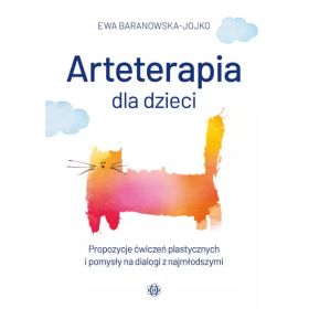 Arteterapia dla dzieci. Propozycje ćwiczeń plastycznych i pomysły na dialogi z najmłodszymi 