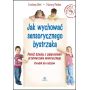 Jak wychować sensorycznego bystrzaka. Pomóż dziecku z zaburzeniami przetwarzania sensorycznego 