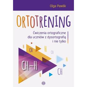 Ortotrening - CH-H. Ćwiczenia ortograficzne dla uczniów z dysortografią i nie tylko  1  