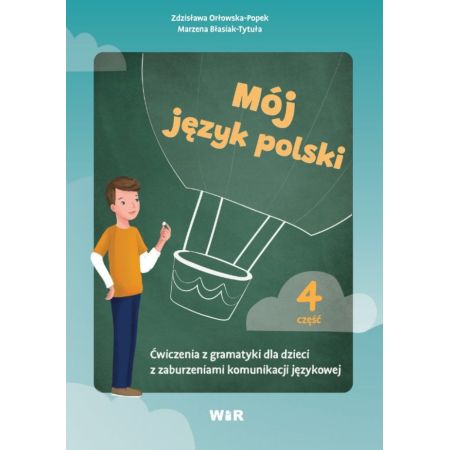 Mój język polski. Ćwiczenia z gramatyki dla dzieci z zaburzeniami komunikacji językowej. Część 4  1 