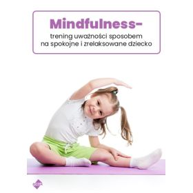 Mindfulness – trening uważności sposobem na spokojne i zrelaksowane dziecko  1  