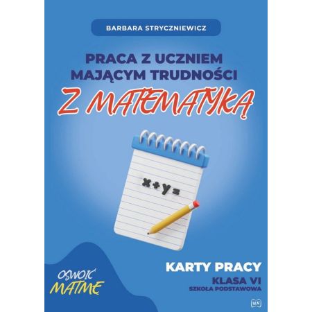 Praca z uczniem mającym trudności z matematyką. Karty pracy. Klasa 6 