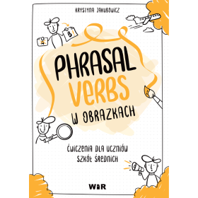 Język angielski. Phrasal verbs w obrazkach. Ćwiczenia dla uczniów szkół średnich  1  