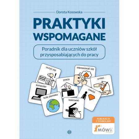 Praktyki wspomagane. Poradnik dla uczniów szkół przysposabiających do pracy 