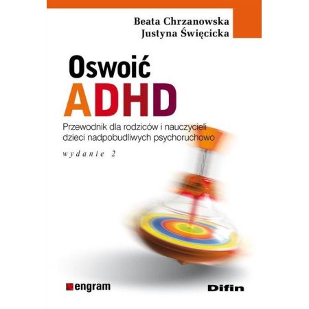 Oswoić ADHD. Poradnik dla rodziców i nauczycieli dzieci nadpobudliwych psychoruchowo 