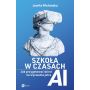 Szkoła w czasach AI. Jak przygotować dzieci na wyzwania jutra 