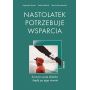 Nastolatek potrzebuje wsparcia. Zrozum swoje dziecko i bądź po jego stronie 