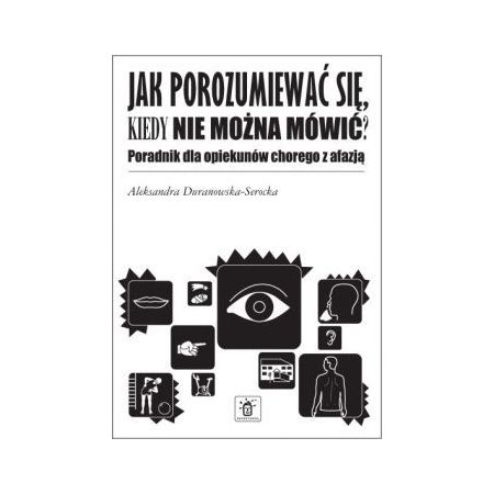 Jak porozumiewać się, kiedy nie można mówić? Poradnik dla opiekunów chorego z afazją 