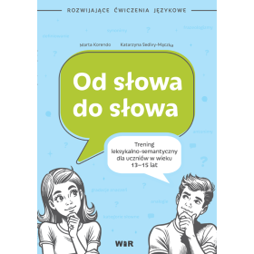 Od słowa do słowa. Trening leksykalno-semantyczny dla uczniów w wieku 13-15 lat 