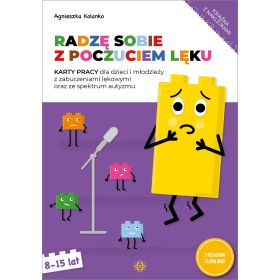 Radzę sobie z poczuciem lęku. Karty pracy dla dzieci i młodzieży z zaburzeniami lękowymi oraz ze spektrum autyzmu 