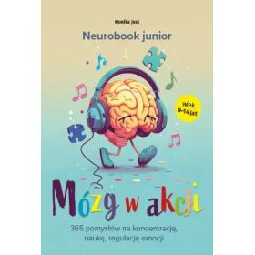 Neurobook junior. Mózg w akcji. 365 pomysłów na koncentrację, naukę, regulację emocji 