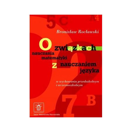 O związkach nauczania matematyki z nauczaniem języka w wychowaniu przedszkolnym i wczesnoszkolnym 