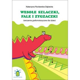 Wesołe szlaczki, fale i zygzaczki. Ćwiczenia grafomotoryczne dla dzieci 