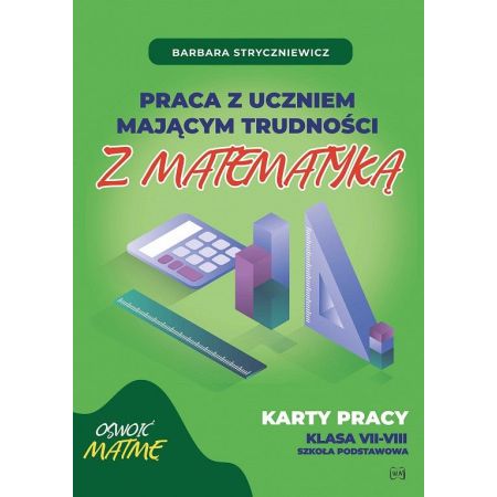 Praca z uczniem mającym trudności z matematyką. Karty pracy. Szkoła podstawowa, klasy 7-8 