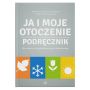 Ja i moje otoczenie. Pakiet edukacyjny dla uczniów z niepełnosprawnością intelektualną 