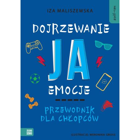 Self-care. Dojrzewanie, ja, emocje. Przewodnik dla chłopców 