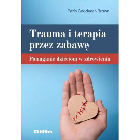 Trauma i terapia przez zabawę. Pomaganie dzieciom w zdrowieniu 