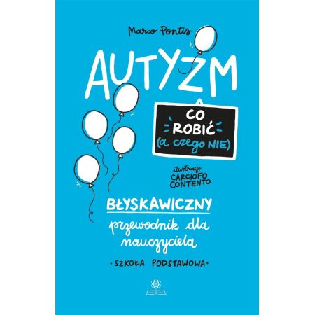 Autyzm. Co robić (a czego nie). Błyskawiczny przewodnik dla nauczyciela. Szkoła podstawowa 