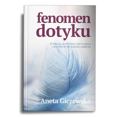 Fenomen dotyku. Stymulacja systemu taktylnego i jej wpływ na rozwój dziecka 