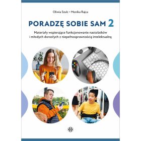 Poradzę sobie sam 2.  Materiały wspierające funkcjonowanie nastolatków i młodych dorosłych z niepełnosprawnością intelektualną 