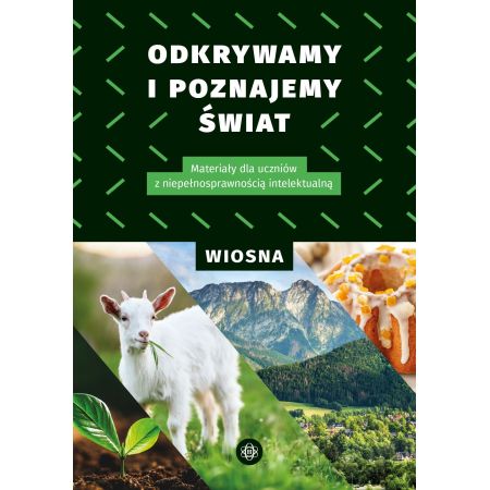 Odkrywamy i poznajemy świat. Wiosna. Materiały dla uczniów z niepełnosprawnością intelektualną 