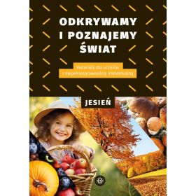 Odkrywamy i poznajemy świat. Jesień. Materiały dla uczniów z niepełnosprawnością intelektualną 