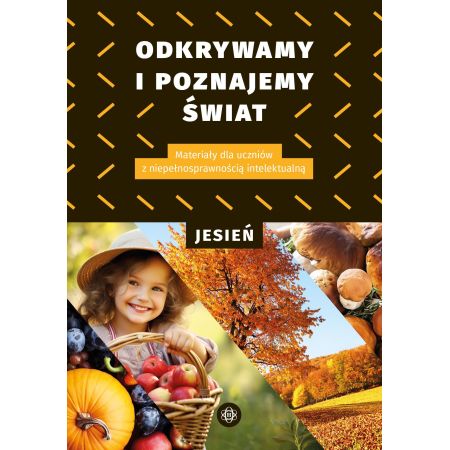 Odkrywamy i poznajemy świat. Jesień. Materiały dla uczniów z niepełnosprawnością intelektualną 