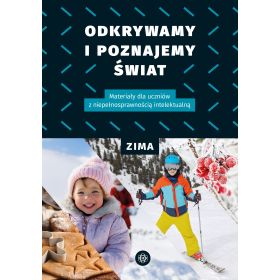 Odkrywamy i poznajemy świat. Zima. Materiały dla uczniów z niepełnosprawnością intelektualną 