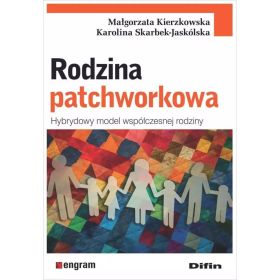 Rodzina patchworkowa. Hybrydowy model współczesnej rodziny 