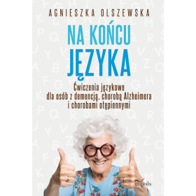 Na końcu języka. Ćwiczenia językowe dla osób z demencją, chorobą Alzheimera i chorobami otępiennymi 