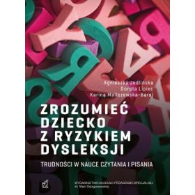 Zrozumieć dziecko z ryzykiem dysleksji. Trudności w nauce czytania i pisania 