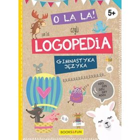 O la la, czyli logopedia. Gimnastyka języka, 5+  1  