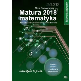 Matematyka. Matura 2018. Zakres rozszerzony. Zbiór zadań z odpowiedziami, rozwiązaniami i dowodami  1  